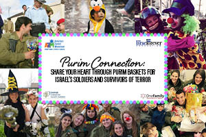 PURIM CONNECTION: Share your heart through Purim baskets for Israel’s soldiers and survivors of terror
