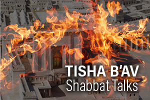 Shabbat Talks - Tisha B'Av