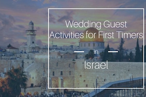 Wedding Guest Activities for First Timers in Israel