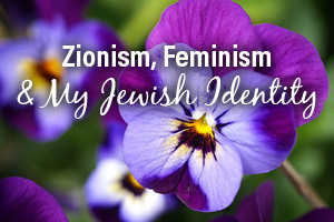 Activity: Zionism, feminism & my Jewish identity