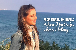 From Brazil to Israel - Where I Feel Safe, Where I Belong