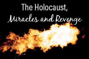 The Holocaust, Miracles and Revenge