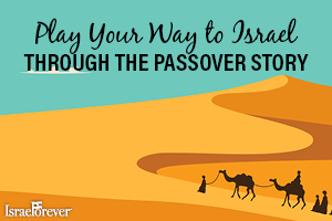 PLAY YOUR WAY TO ISRAEL THROUGH THE PASSOVER STORY