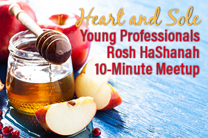 Heart and Sole: Rosh Hashanah Young Professionals 10 minute Meetup for Making a Difference