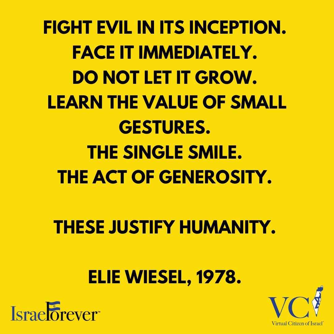 Fight evil. Face it immediately. Do not let it grow. Learn the value of small gestures. The smile. The acts of generosity. These justify humanity. - Elie Wiesel