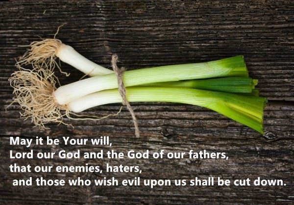 May it be Your will that our enemies are cut down - Rosh Hashanah blessing on leeks