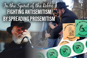 In the Spirit of the Rebbe: Fighting Antisemitism by Spreading Prosemitism