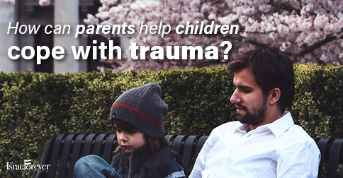 How Can Parents Help Children Cope With Trauma?: The Israel Forever ...