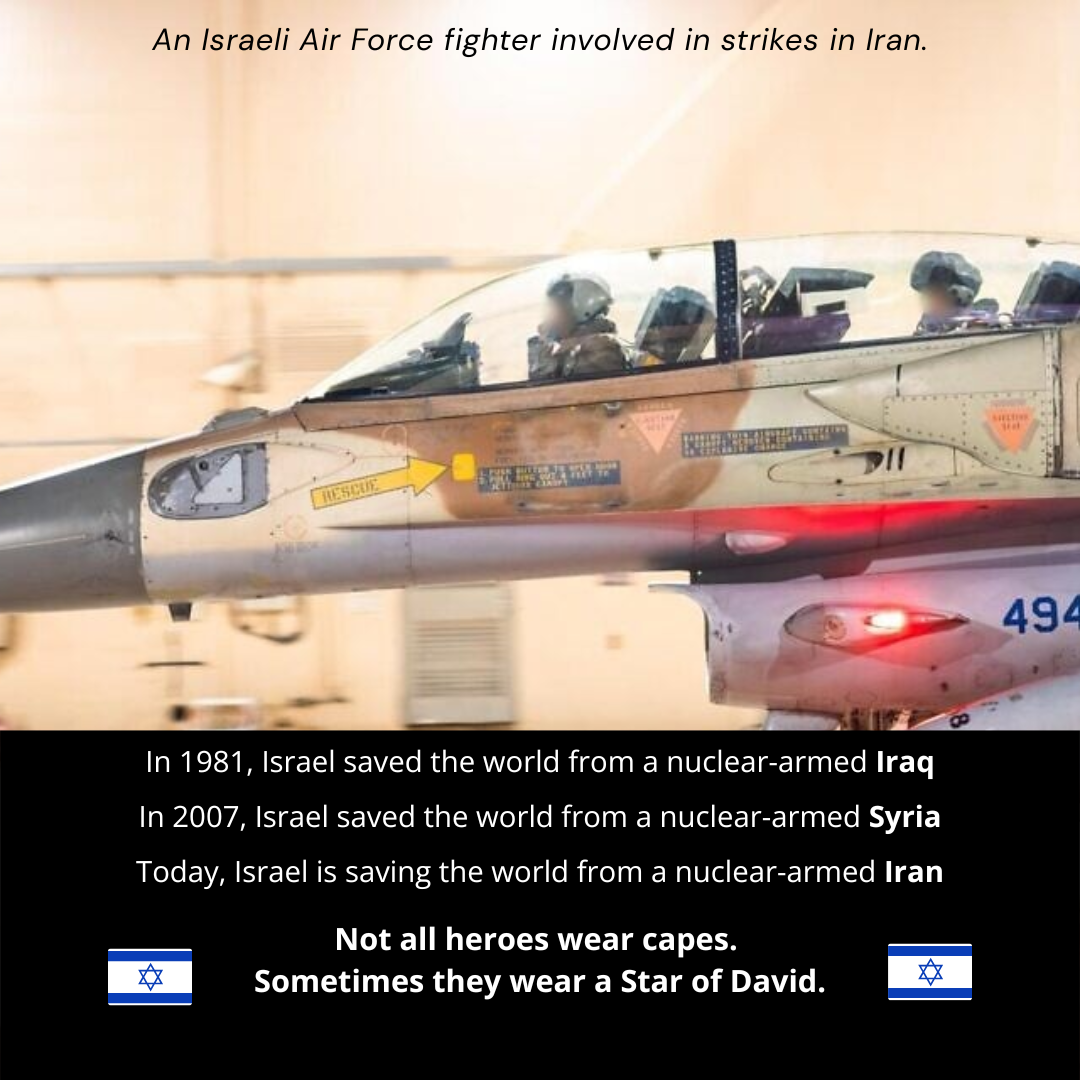 Israel saved the world from nuclear threats from Iraq and Syria, and now Iran. Not all heroes wear capes - some wear a Star of David.