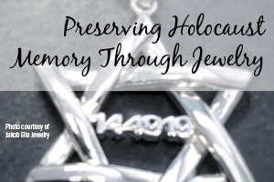 Preserving Holocaust Memory Through Jewelry