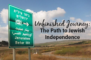 Unfinished Journey: The Path to Jewish Independence
