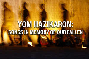 Yom HaZikaron: Songs In Memory Of Our Fallen