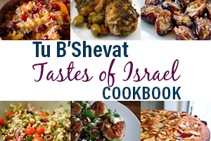 Tastes of Israel for Tu B'Shevat Cookbook