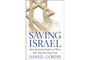 Saving Israel: How the Jewish People Can Win a War That May Never End