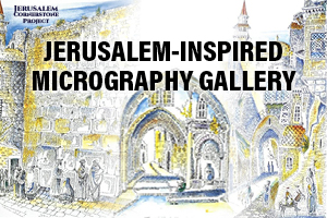 JERUSALEM INSPIRED MICROGRAPHY GALLERY