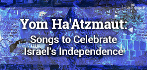 Yom Ha'Atzmaut: Songs To Celebrate Israel's Independence