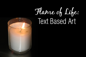 Flame of Life: Text Based Art