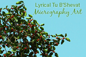 Lyrical Tu B’Shevat Micrography Art