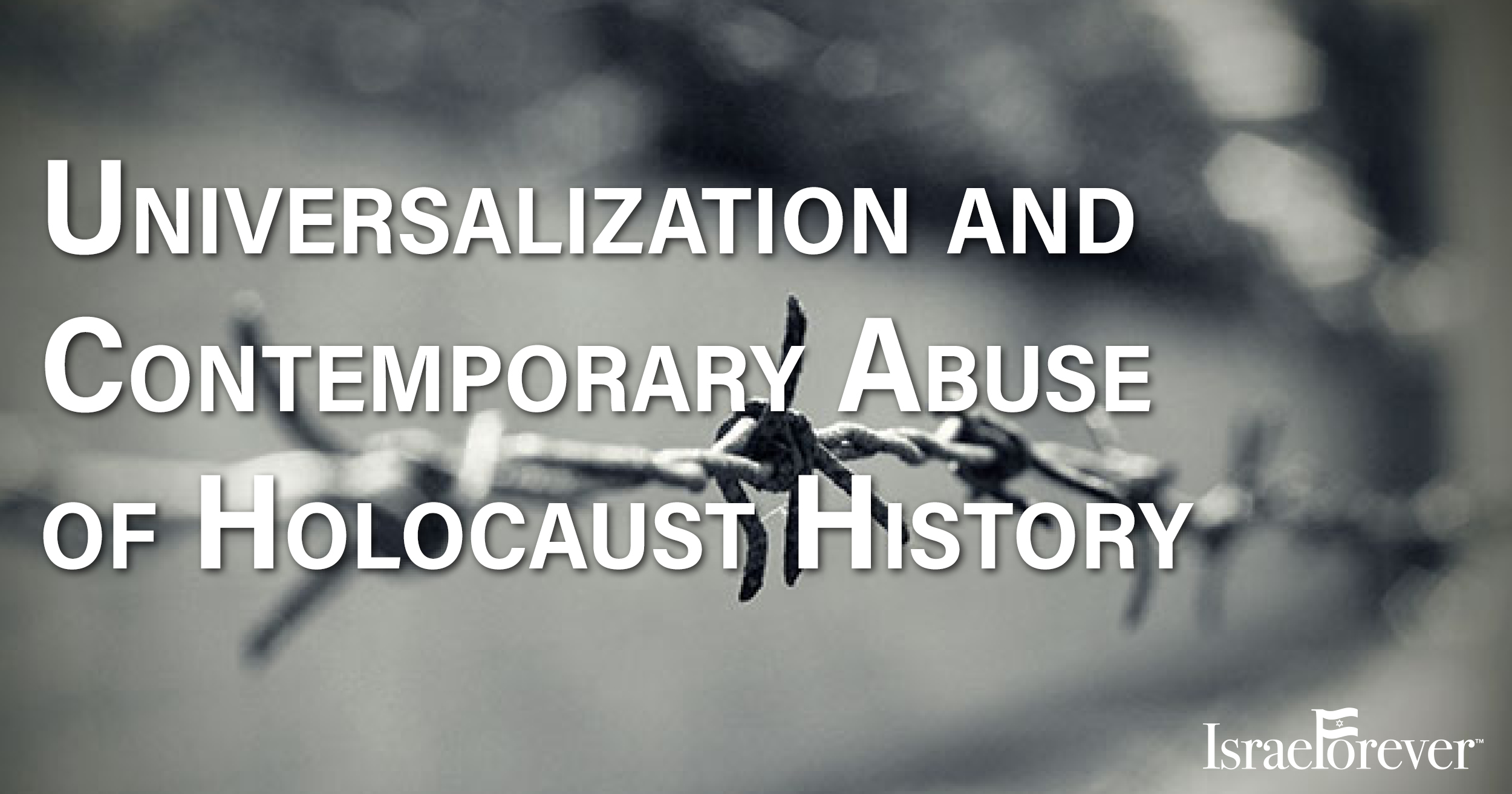The Universalization and Contemporary Abuse of Holocaust History