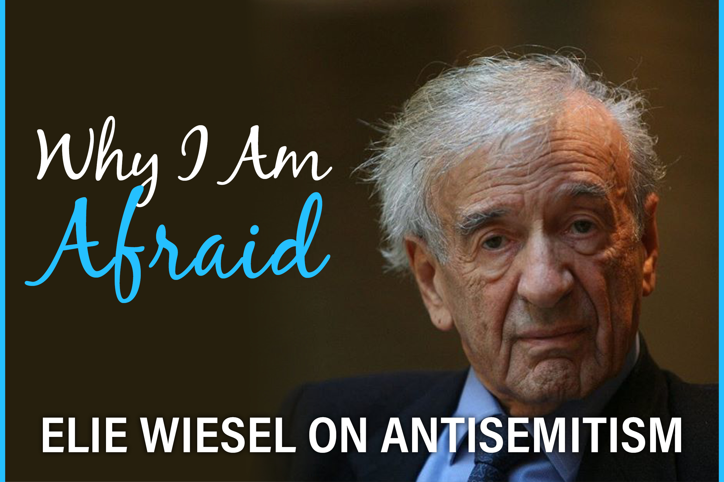 Why I Am Afraid: Elie Wiesel on Antisemitism