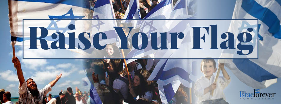 Raise Your Flag The Israel Forever Foundation